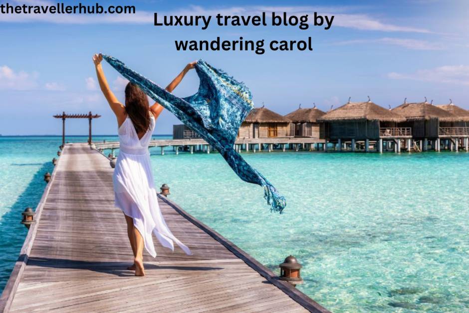 Luxury travel blog by wandering carol